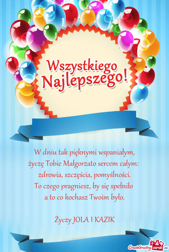 Życzę Tobie Małgorzato sercem całym