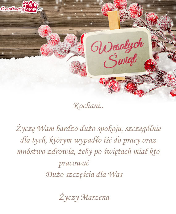 Życzę Wam bardzo dużo spokoju, szczególnie dla tych, którym wypadło iść do pracy oraz mnóst