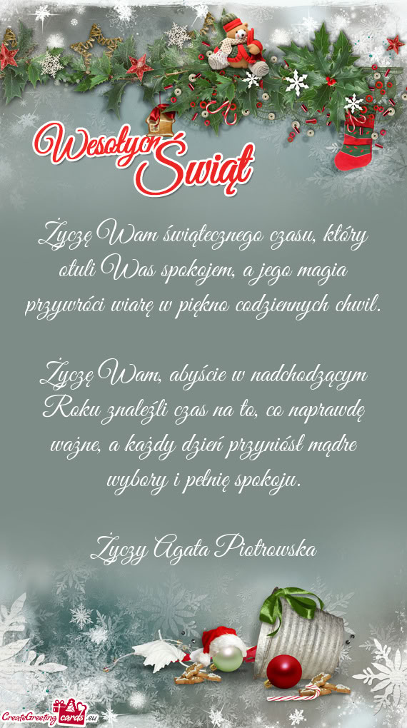 Życzę Wam świątecznego czasu, który otuli Was spokojem, a jego magia przywróci wiarę w piękn