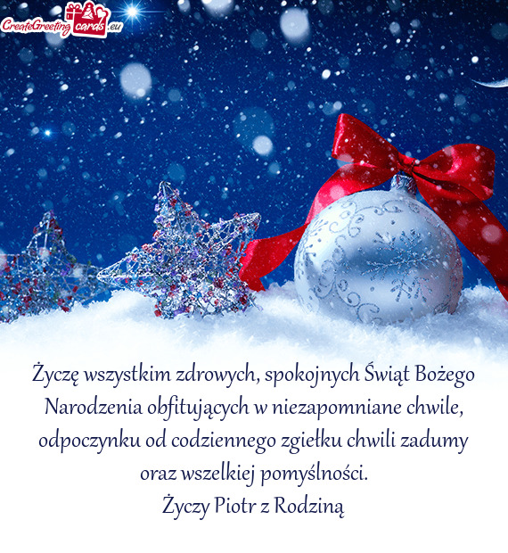 Życzę wszystkim zdrowych, spokojnych Świąt Bożego Narodzenia obfitujących w niezapomniane chwi