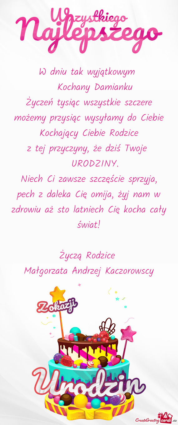 Życzeń tysiąc wszystkie szczere możemy przysiąc wysyłamy do Ciebie Kochający Ciebie Rodzice