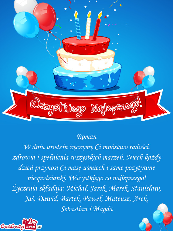 Życzenia składają: Michał, Jarek, Marek, Stanisław, Jaś, Dawid, Bartek, Paweł, Mateusz, Arek