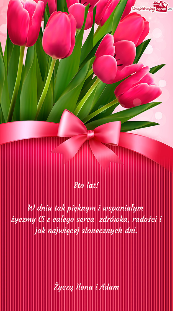 Życzmy Ci z całego serca zdrówka, radości i jak najwięcej słonecznych dni