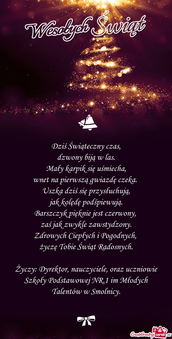 Życzy: Dyrektor, nauczyciele, oraz uczniowie Szkoły Podstawowej NR.1 im Młodych Talentów w Smoln