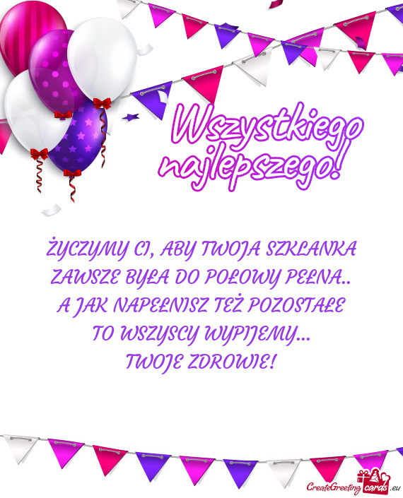 ŻYCZYMY CI, ABY TWOJA SZKLANKA