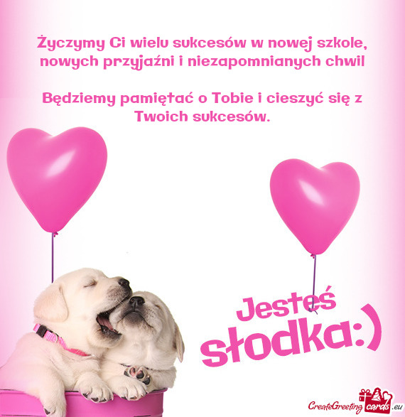 Życzymy Ci wielu sukcesów w nowej szkole, nowych przyjaźni i niezapomnianych chwil