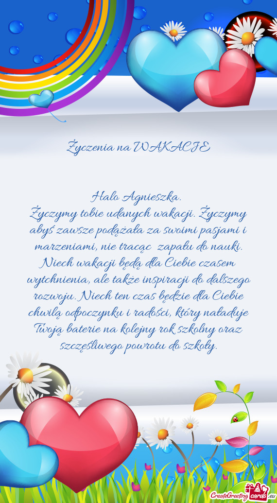 Życzymy tobie udanych wakacji. Życzymy abyś zawsze podążała za swoimi pasjami i marzeniami, ni