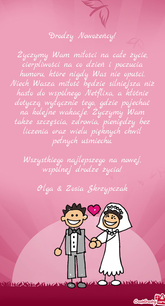 Życzymy Wam miłości na całe życie, cierpliwości na co dzień i poczucia humoru, które nigdy W