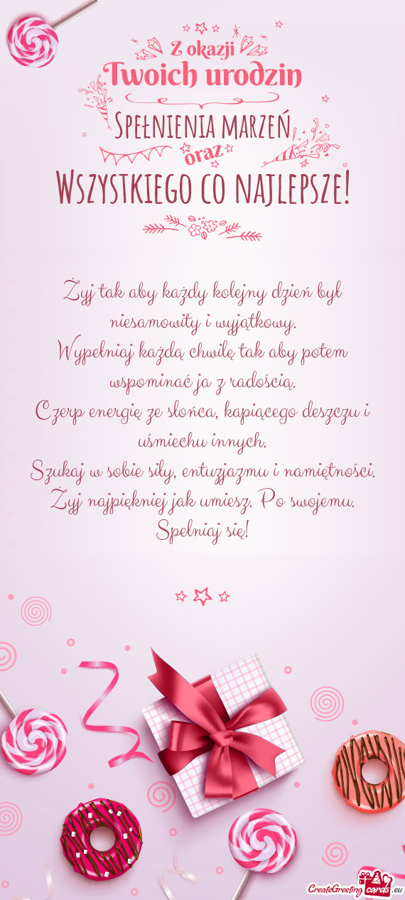 Żyj tak aby każdy kolejny dzień był niesamowity i wyjątkowy.  Wypełniaj