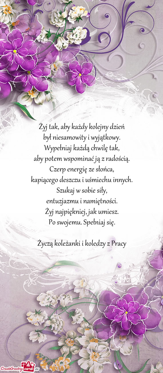 Żyj tak, aby każdy kolejny dzień  był niesamowity i wyjątkowy.